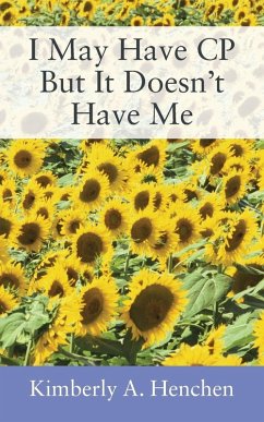I May Have CP But It Doesn't Have Me - Henchen, Kimberly A.