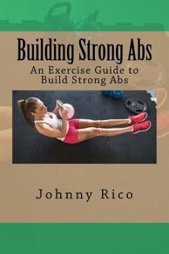 Building Strong Abs: An Exercise Guide to Build Strong Abs - Rico, Johnny