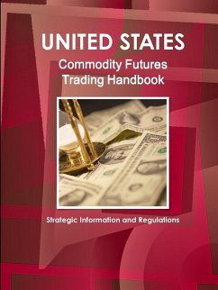 US Commodity Futures Trading Handbook - Strategic Information and Regulations - Ibp, Inc
