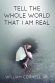 Tell the Whole World That I Am Real