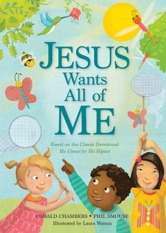 Jesus Wants All of Me: Based on the Classic Devotional My Utmost for His Highest - Smouse, Phil A.; Chambers, Oswald