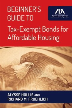 Beginner's Guide to Tax-Exempt Bonds for Affordable Housing - Hollis, Alysse; Froehlich, Richard