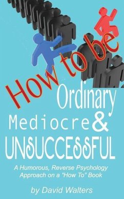 How to be Ordinary, Mediocre, & Unsuccessful - Buck, Lisa Walters; Walters, David M.