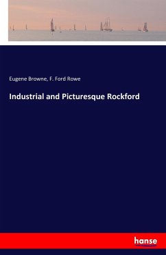 Industrial and Picturesque Rockford - Browne, Eugene;Rowe, F. Ford