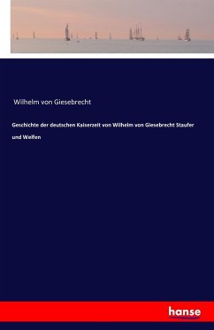 Geschichte der deutschen Kaiserzeit von Wilhelm von Giesebrecht Staufer und Welfen - Giesebrecht, Wilhelm von