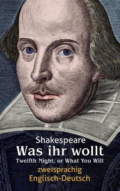 Was ihr wollt. Shakespeare. Zweisprachig: Englisch-Deutsch / Twelfth Night, or What You Will - Shakespeare, William