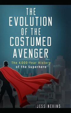 The Evolution of the Costumed Avenger - Nevins, Jess