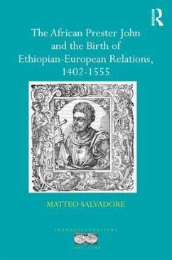 The African Prester John and the Birth of Ethiopian-European Relations, 1402-1555 - Salvadore, Matteo