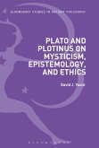 Plato and Plotinus on Mysticism, Epistemology, and Ethics Plato and Plotinus on Mysticism, Epistemology, and Ethics