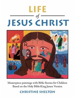 Life of Jesus Christ: Masterpiece paintings with Bible Stories for Children Based on the Holy Bible: King James Version - Shelton, Christine