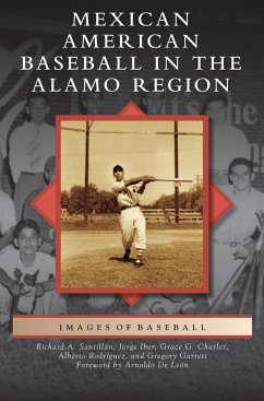 Mexican American Baseball in the Alamo Region - Charles, Grace Guajardo; Garrett, Gregory Lyndon; Iber, Jorge