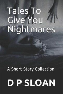 Tales to Give You Nightmares: A Short Story Collection - Sloan, D. P.