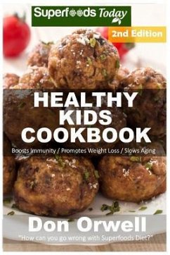 Healthy Kids Cookbook: Over 180 Quick & Easy Gluten Free Low Cholesterol Whole Foods Recipes full of Antioxidants & Phytochemicals - Orwell, Don