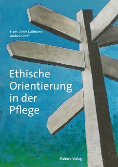 Ethische Orientierung in der Pflege (eBook, ePUB) - Dallmann, Hans-Ulrich; Schiff, Andrea