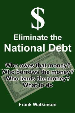 Eliminate the National Debt (eBook, ePUB) - Watkinson, Frank W