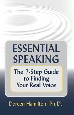 Essential Speaking: The 7-Step Guide to Finding Your Real Voice (eBook, ePUB) - Doreen Hamilton, Ph. D.