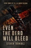 Even The Dead Will Bleed: Book Three of TELL ME WHEN I'M DEAD (eBook, ePUB)