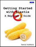 Getting Started with Elastix: A Beginner's Guide (eBook, ePUB)