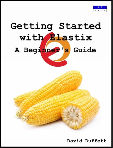Getting Started with Elastix: A Beginner's Guide (eBook, ePUB) Getting Started with Elastix: A Beginner's Guide (eBook, ePUB)