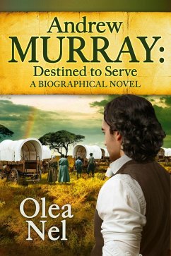 Andrew Murray Destined to Serve: A Biographical Novel (eBook, ePUB) - Nel, Olea