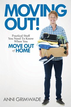 Moving Out! (UK/AUS) Practical Stuff You Need To Know When You Move Out Of Home (eBook, ePUB) - Grimwade, Anni