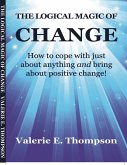 Logical Magic of Change: How to Cope With Just About Anything and Bring About Positive Change! (eBook, ePUB)