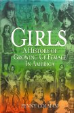 Girls: A History of Growing Up Female in America (eBook, ePUB)