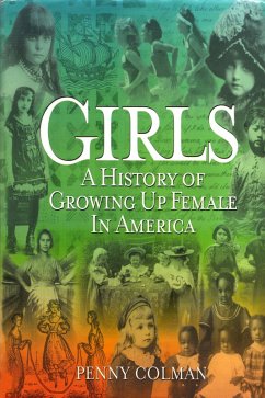 Girls: A History of Growing Up Female in America (eBook, ePUB) - Colman, Penny