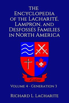 Encyclopedia of the Lacharite, Lampron, and Desfosses Families in North America, Volume 4: Generation 3 (eBook, ePUB) - Lacharite, Richard