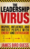 Leadership Virus: Inspire, Influence, and Infect People with Energy and Enthusiasm (eBook, ePUB)