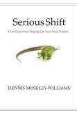 Serious Shift: How Experience Staging Can Save Your Practice (eBook, ePUB)