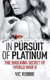 In Pursuit of Platinum: The Shocking Secret of World War II (eBook, ePUB)