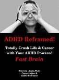 ADHD Reframed! Totally Crush Life & Career with Your ADHD Powered Fast Brain (eBook, ePUB)