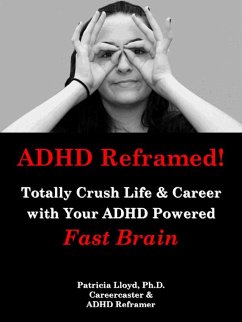 ADHD Reframed! Totally Crush Life & Career with Your ADHD Powered Fast Brain (eBook, ePUB) - Lloyd, Patricia