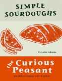 Simple Sourdoughs: The Curious Peasant : Cookery, Craft, and Culture (eBook, ePUB)