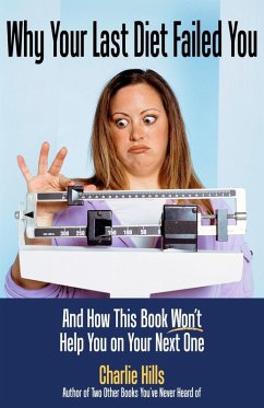 Why Your Last Diet Failed You and How This Book Won't Help You on Your Next One (eBook, ePUB) - Hills, Charlie