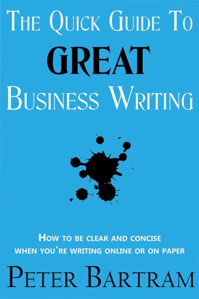 Quick Guide to Great Business Writing (eBook, ePUB) Quick Guide to Great Business Writing (eBook, ePUB)
