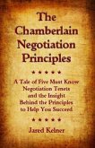 Chamberlain Negotiation Principles: A Tale of Five Must Know Negotiation Tenets and the Insight Behind the Principles to Help You Succeed (eBook, ePUB)