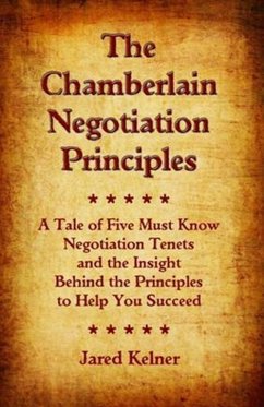 Chamberlain Negotiation Principles: A Tale of Five Must Know Negotiation Tenets and the Insight Behind the Principles to Help You Succeed (eBook, ePUB) - Kelner, Jared