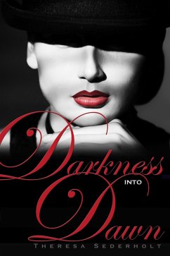 Darkness into Dawn (eBook, ePUB) - Sederholt, Theresa