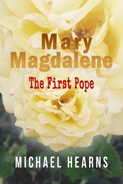 Mary Magdalene: The First Pope (eBook, ePUB) - Hearns, Michael