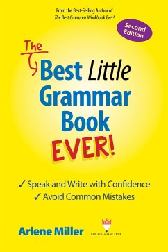 Best Little Grammar Book Ever! Second Edition: Speak and Write with Confidence / Avoid Common Mistakes (eBook, ePUB) - Miller, Arlene