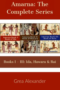 Amarna: The Complete Series - A fictional interpretation of true events (eBook, ePUB) - Alexander, Grea