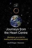 Journeys from the Heart Centre: Meditation as a Tool for Healing and Self-empowerment (eBook, ePUB)