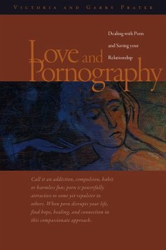 Love and Pornography-Dealing with Porn and Saving your Relationship (eBook, ePUB) - Prater, Victoria and Garry