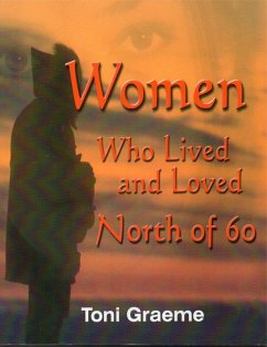 Women Who Lived and Loved North of 60 (eBook, ePUB) - Graeme, Toni