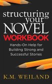 Structuring Your Novel Workbook: Hands-On Help for Building Strong and Successful Stories (eBook, ePUB)