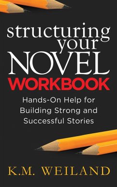 Structuring Your Novel Workbook: Hands-On Help for Building Strong and Successful Stories (eBook, ePUB) - Weiland, K. M.