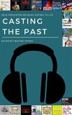 Casting the Past: Indie Podcasters Bringing History to Life (eBook, ePUB)