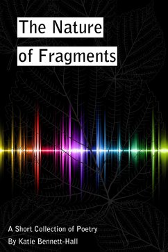 Nature of Fragments: A Short Collection of Poetry (eBook, ePUB) - Bennett-Hall, Katie